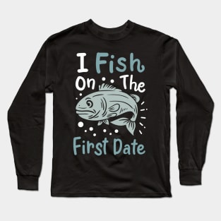 I Fish On The First Date Long Sleeve T-Shirt